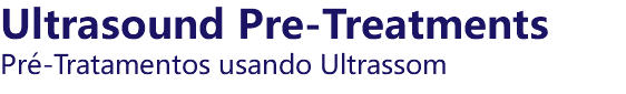 Ultrasound Pre-Treatments Pré-Tratamentos usando Ultrassom